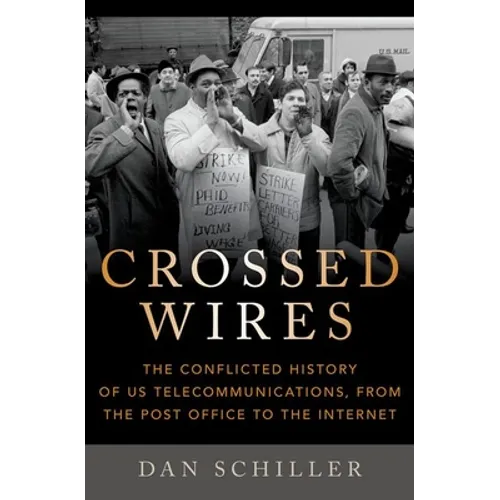 Crossed Wires: The Conflicted History of Us Telecommunications, from the Post Office to the Internet
