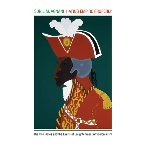Hating Empire Properly: The Two Indies and the Limits of Enlightenment Anticolonialism