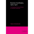 Russian Azerbaijan, 1905 1920: The Shaping of a National Identity in a Muslim Community