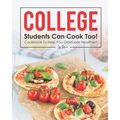 College Students Can Cook Too!: Cookbook to Help You Graduate Healthier!