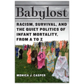 Babylost: Racism, Survival, and the Quiet Politics of Infant Mortality, from A to Z