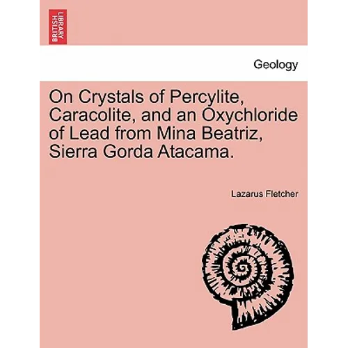 On Crystals of Percylite, Caracolite, and an Oxychloride of Lead from Mina Beatriz, Sierra Gorda Atacama.