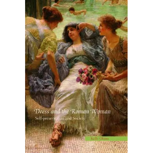 Dress and the Roman Woman: Self-Presentation and Society