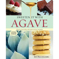 Sweeten It with Agave: Healthy, Delicious, and Low Glycemic Desserts: A Naturally Sugar-Free Cookbook