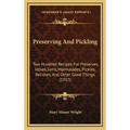 Preserving And Pickling: Two Hundred Recipes For Preserves, Jellies, Jams, Marmalades, Pickles, Relishes, And Other Good Things (1917)