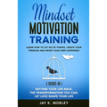 Mindset Motivation Training: Learn How to Let Go of Things, Create Your Freedom and Grow Your Happiness: 3 Books in 1: Getting Your Life Back, The