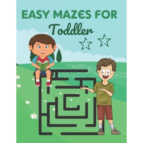 Easy Mazes For Toddler: Challenging And Fun Maze Book Children Kids Show Your Skills By Solving Mazes.