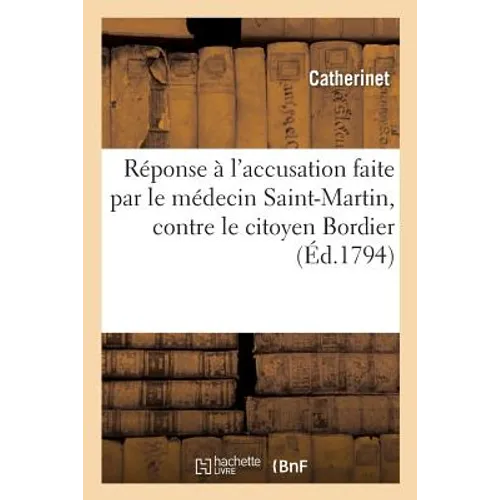 Réponse À l'Accusation Faite Par Le Médecin Saint-Martin, Contre Le Citoyen Bordier: , Membre Du Directoire de Vendôme, Au Représentant Du Peuple Laur