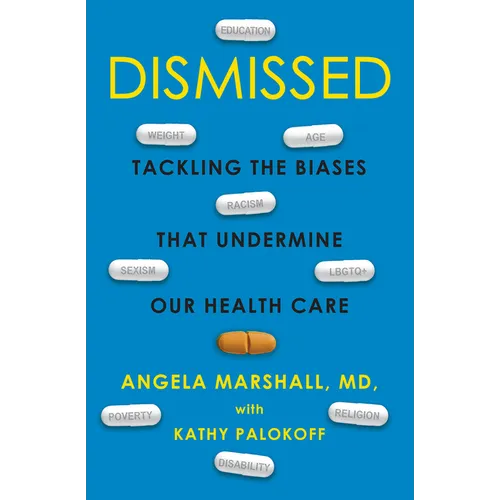 Dismissed: Tackling the Biases That Undermine Our Health Care