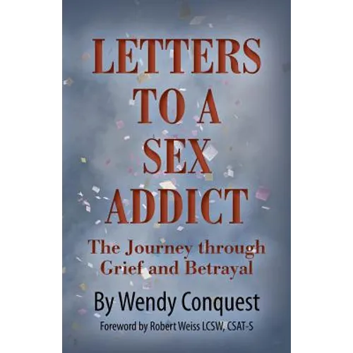 Letters To A Sex Addict: The Journey through Grief and Betrayal