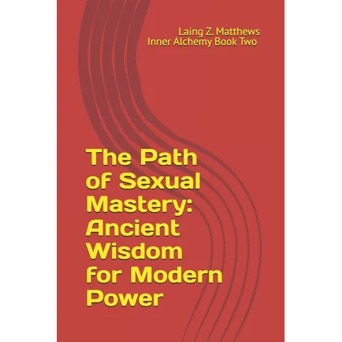 The Path of Sexual Mastery: Ancient Wisdom for Modern Power
