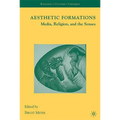 Aesthetic Formations: Media, Religion, and the Senses