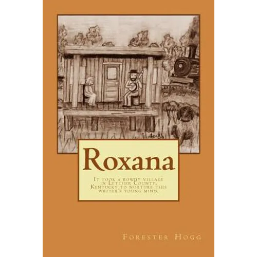 Roxana: It took a rowdy village in Letcher County, Kentucky to nurture this writer's young mind.