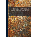 Travels In Various Countries Of The East: More Particularly Persia
