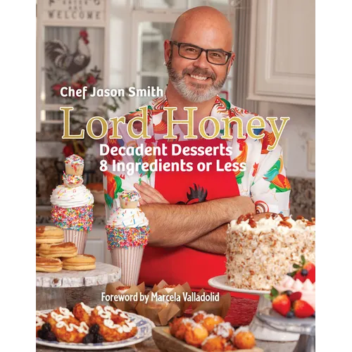 Lord Honey: Decadent Desserts: 8 Ingredients or Less
