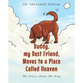 Buddy, my Best Friend, Moves to a Place Called Heaven: My Story about My Dog