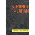 Strange Japan: Hauntings, cults, unsolved mysteries, UFOs, true crime and bizarre accounts of unexplained
