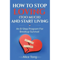 How to stop loving (too much) and start living: An 8-step program for breakup survival