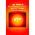 Agni Rahasya: Secrets of the Celestial Fire in Yoga and Ayurveda: SECOND EDITION