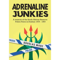 The Adrenalin Junkies: A Memoir of the South African Reserve Police Force in Durban 1979 to 1997