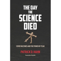 The Day the Science Died: Covid Vaccines and the Power of Fear