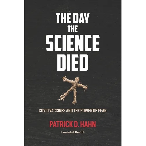 The Day the Science Died: Covid Vaccines and the Power of Fear
