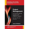 Project Management: A Common-Sense Guide to the PMBOK Program, Part Two-Plan and Execution
