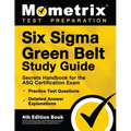 Six Sigma Green Belt Study Guide - Secrets Handbook for the ASQ Certification Exam, Practice Test Questions, Detailed Answer Explanations: [4th Editio