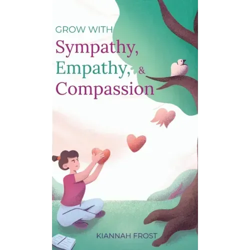 Grow With Sympathy, Empathy, & Compassion: Provide Genuine Support and Witness Profound Recovery