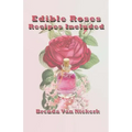 Edible Roses: Recipes Included