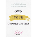 Own Your Opportunities: A Story of Self-Discovery and Self-Determination