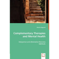 Complementary Therapies and Mental Health - Integrative and Alternative Recovery Methods