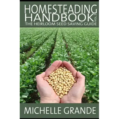 Homesteading Handbook vol. 3: The Heirloom Seed Saving Guide