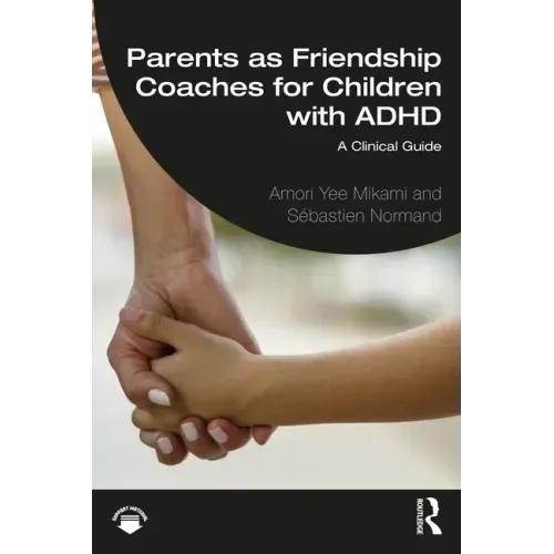 Parents as Friendship Coaches for Children with ADHD: A Clinical Guide