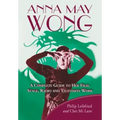 Anna May Wong: A Complete Guide to Her Film, Stage, Radio and Television Work