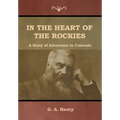 In the Heart of the Rockies: A Story of Adventure in Colorado