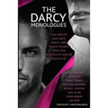 The Darcy Monologues: A romance anthology of "Pride and Prejudice" short stories in Mr. Darcy's own words