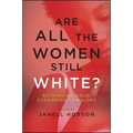 Are All the Women Still White?: Rethinking Race, Expanding Feminisms