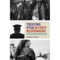 Treating Ptsd in First Responders: A Guide for Serving Those Who Serve