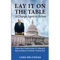 Lay it on the Table: A Change Agent in Action: When Tip O'Neill Led the House of Representatives to End the Vietnam War