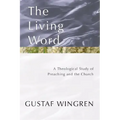 The Living Word: A Theological Study of Preaching and the Church