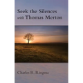 Seek the Silences with Thomas Merton