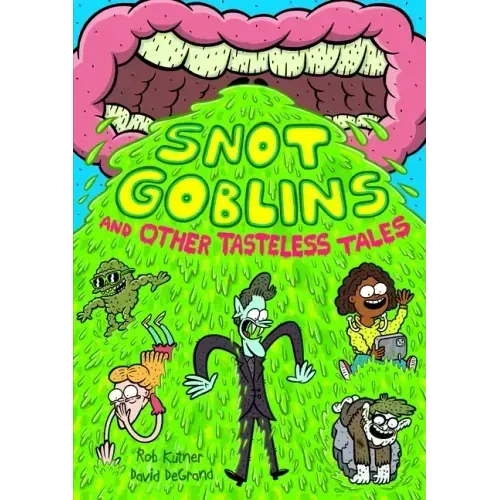 Snot Goblins and Other Tasteless Tales