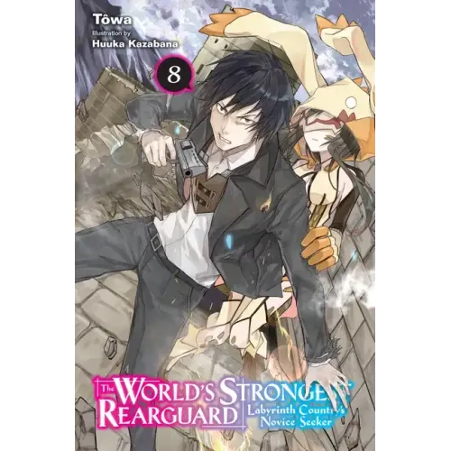 The World's Strongest Rearguard: Labyrinth Country's Novice Seeker, Vol. 8 (Light Novel): Volume 8