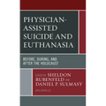 Physician-Assisted Suicide and Euthanasia: Before, During, and After the Holocaust