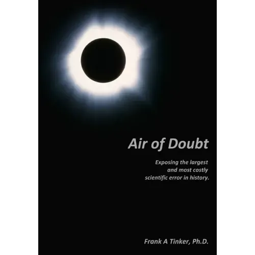 Air of Doubt: Exposing the largest and most costly scientific error in history