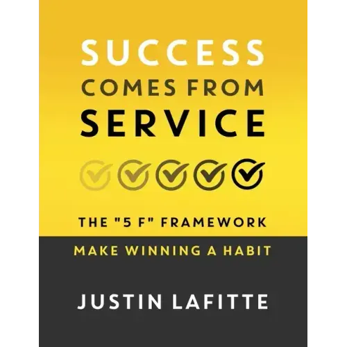 Success Comes From Service: The 5 F Framework - Make Winning A Habit﻿