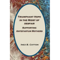 Triumphant Hope in the Midst of Despair: Supporting Antepartum Mothers