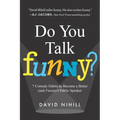 Do You Talk Funny?: 7 Comedy Habits to Become a Better (and Funnier) Public Speaker