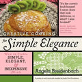 Creative Cooking for Simple Elegance: How to create simple, elegant, and inexpensive meals